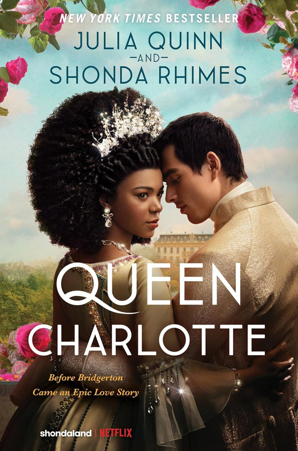 Queen Charlotte: Before Bridgerton Came an Epic Love Story by Julia Quinn and Shonda Rhimes