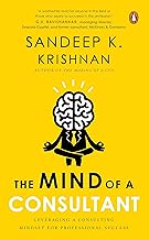 Mind of a Consultant : Leveraging a Consulting Mindset for Professional Success by Sandeep K. Krishnan