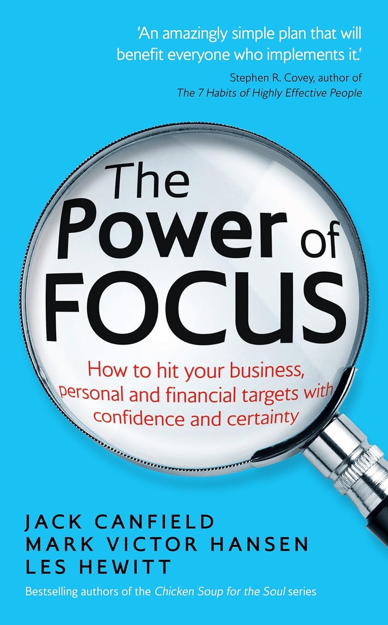 The Power of Focus: How to Hit Your Business, Personal, and Financial Targets with Confidence and Certainty by Jack Canfield (Author), Mark Victor Hansen (Author)
