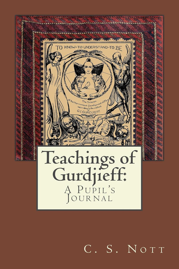 Teachings of Gurdjieff: A Pupil's Journal by C. S. Nott