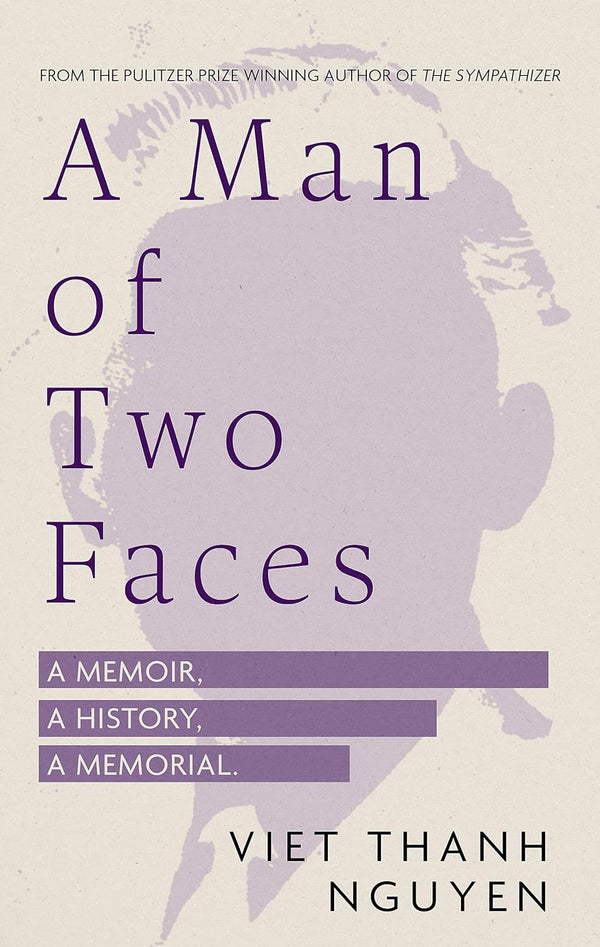 A Man of Two Faces: A Memoir, a History, a Memorial by Viet Thanh Nguyen