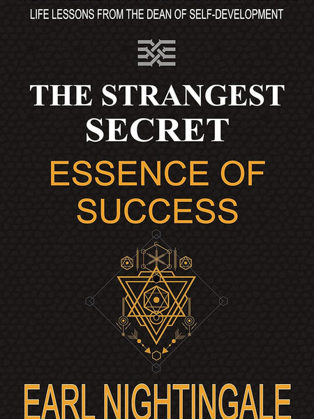 Strangest Secret : Essence of Success by Earl Nightingale