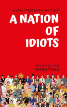 A Nation of Idiots by Daksh Tyagi