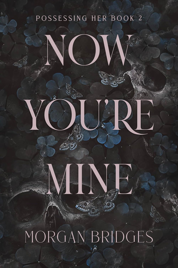 Now You're Mine: A Dark Stalker Romance by Morgan Bridges