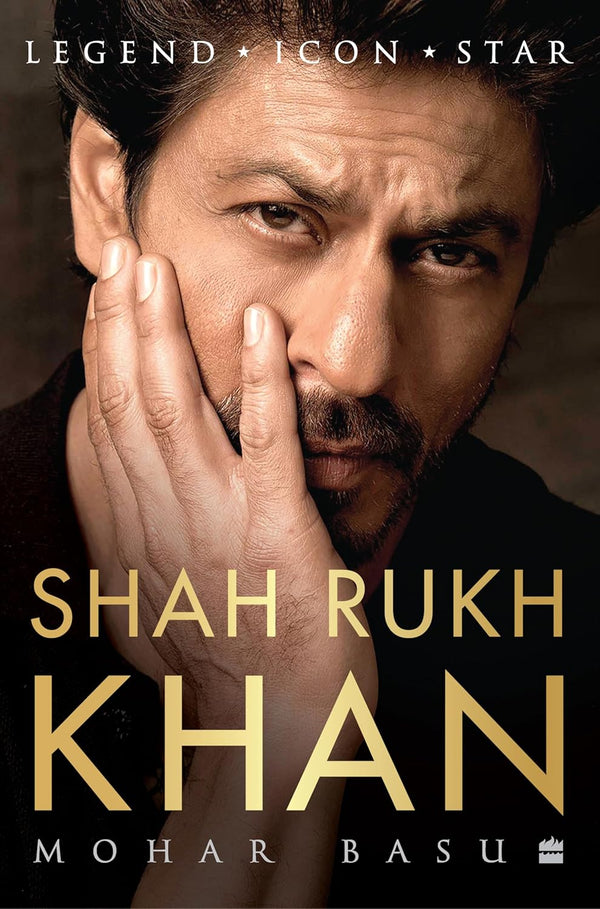 SHAH RUKH KHAN : Legend, Icon, Star by Mohar Basu