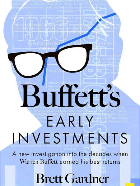 Buffett's Early Investments:A new investigation into the decades when Warren Buffett earned his best returns by Brett Gardner