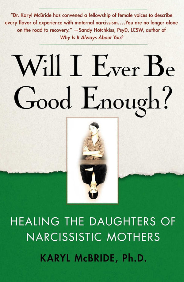 Will I Ever Be Good Enough? Healing the Daughters of Narcissistic Mothers by Karyl McBride