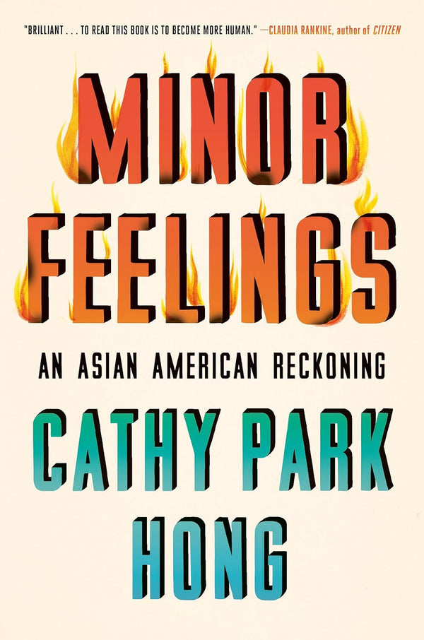 Minor Feelings: An Asian American Reckoning by Cathy Park Hong