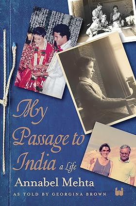 My Passage to India: A Memoir by Annabel Mehta and Georgina Brown |