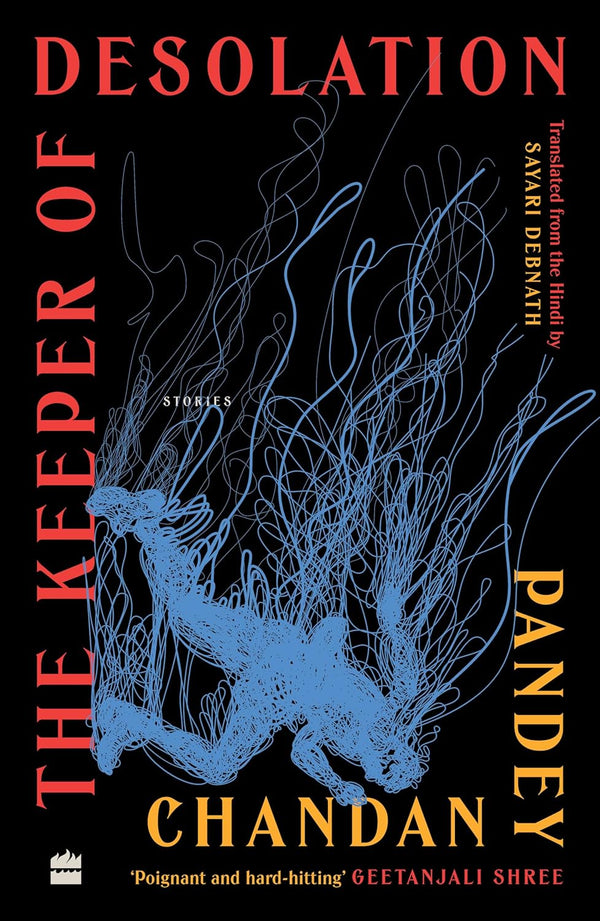 The Keeper of Desolation: Stories by Chandan Pandey and Sayari Debnath