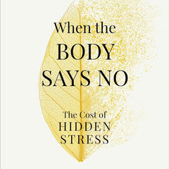 When the Body Says No: The Cost of Hidden Stress Book by Gabor Maté