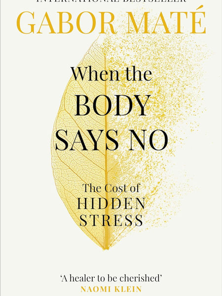 When the Body Says No: The Cost of Hidden Stress Book by Gabor Maté
