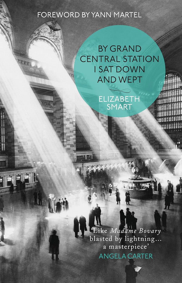 By Grand Central Station I Sat Down and Wept by Elizabeth Smart and Yann Martel