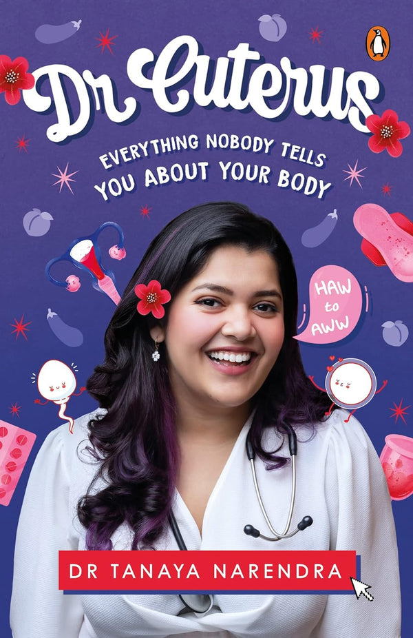 Dr Cuterus: Everything Nobody Tells You: Everything Nobody Tells You About Your Body  by Dr Tanaya Narendra