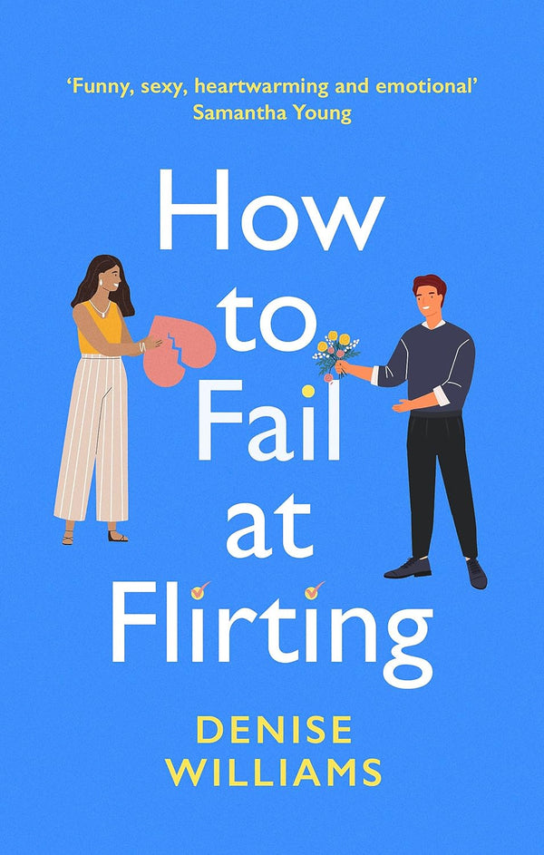 How to Fail at Flirting: the perfect sexy, heart-warming and emotional romcom by Denise Williams