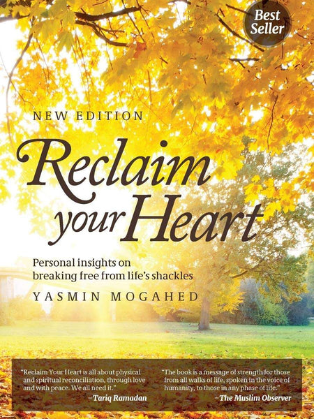 Reclaim Your Heart: Personal Insights on breaking free from life's shackles by Yasmin Mogahed