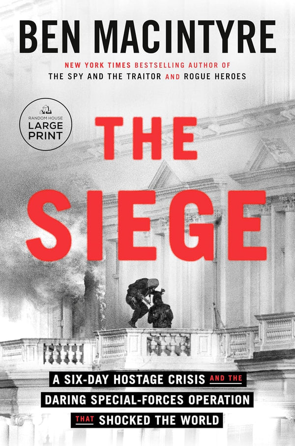 The Siege: A Six-Day Hostage Crisis and the Daring Special-Forces Operation That Shocked the World by Ben MacIntyre