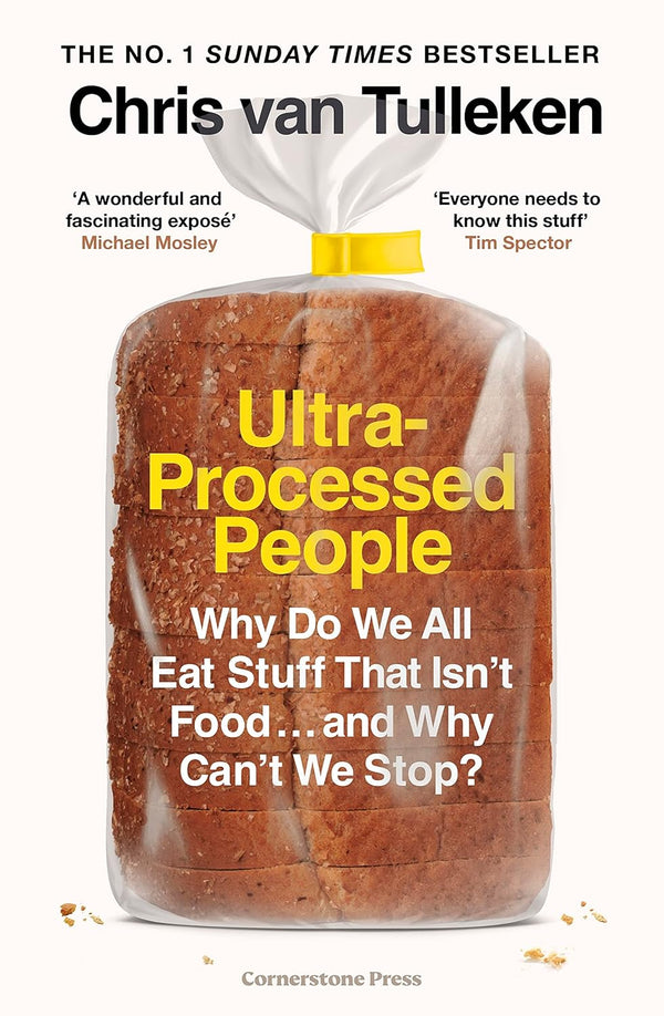 Ultra-Processed People : Why Do We All Eat Stuff That Isn’t Food … and Why Can’t We Stop? by Chris van Tulleken