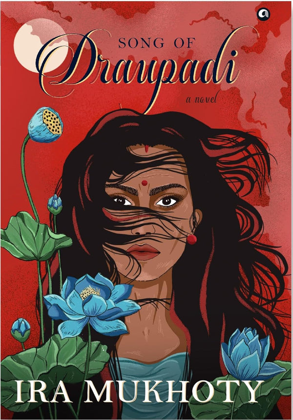 SONG OF DRAUPADI: A NOVEL by Ira Mukhoty