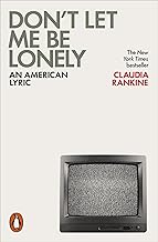 Don't Let Me Be Lonely: An American Lyric by Claudia Rankine