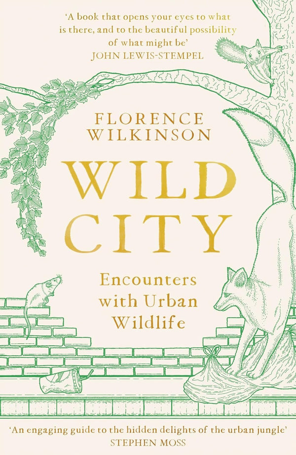 Wild City: Encounters With Urban Wildlife by Florence Wilkinson