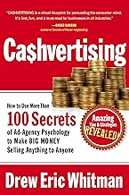 Cashvertising: How to Use More Than 100 Secrets of Ad-Agency Psychology to Make BIG MONEY Selling Anything to Anyone by Drew Eric Whitman