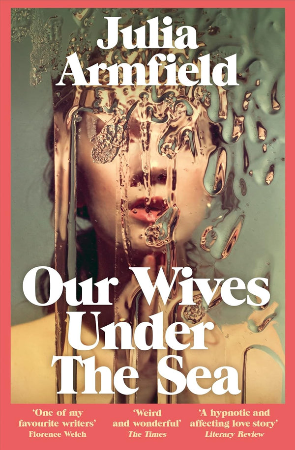 Our Wives Under The Sea: Winner of the Polari Prize by Julia Armfield