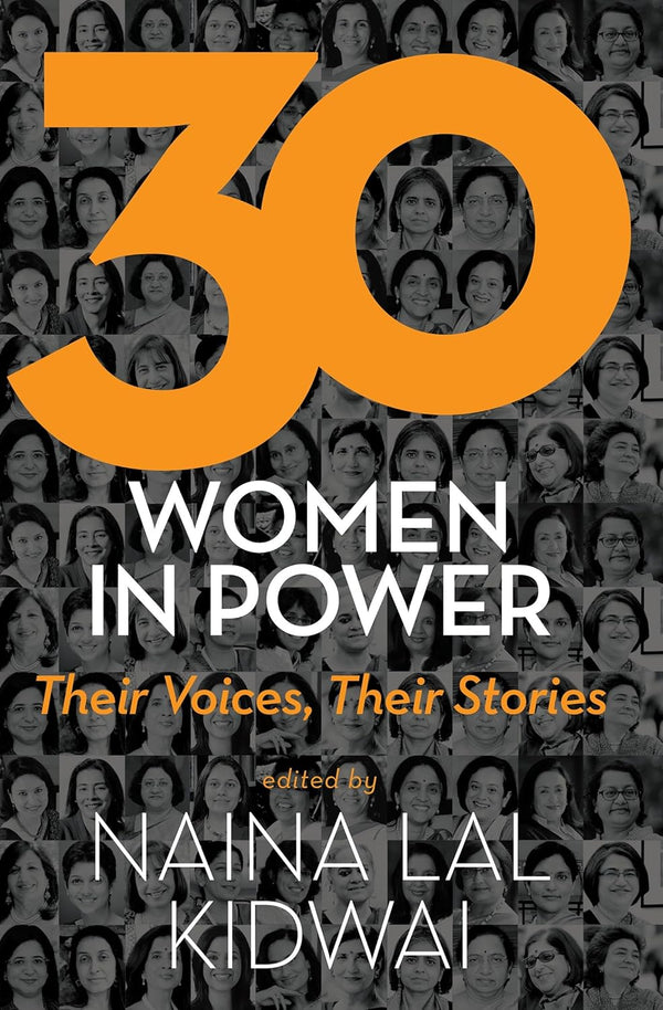 30 WOMEN IN POWER THEIR VOICE, THEIR STORIES (PB) by Naina Lal Kidwai