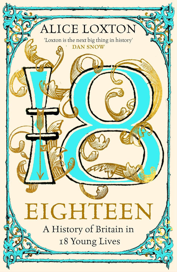 Eighteen (HB):A History of Britain in 18 Young Lives by Alice Loxton