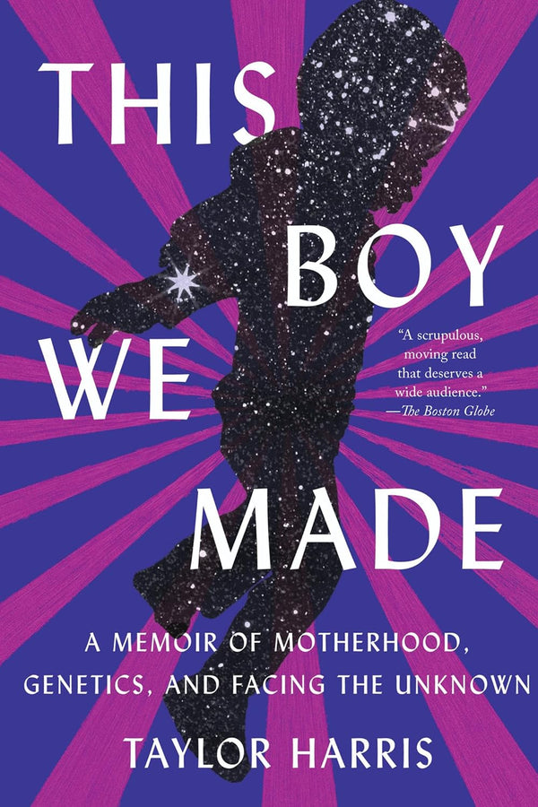 This Boy We Made: A Memoir of Motherhood, Genetics, and Facing the Unknown by Taylor Harris