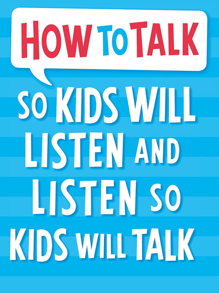 How to Talk So Kids Will Listen and Listen So Kids Will Talk by Adele Faber , Elaine Mazlish