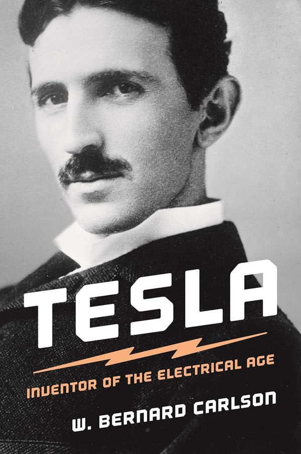 Tesla – Inventor of the Electrical Age by W. Bernard Carlson