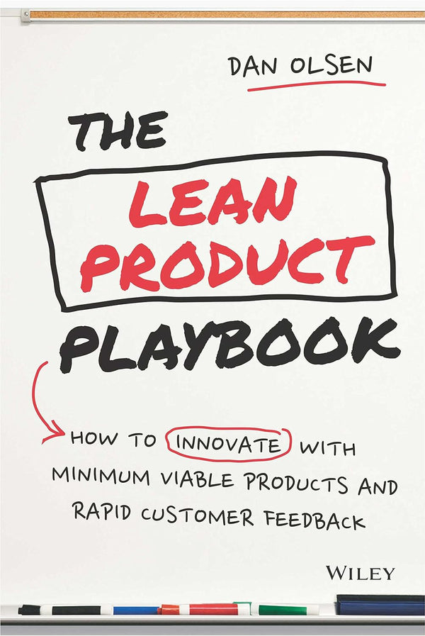 The Lean Product Playbook: How to Innovate with Minimum Viable Products and Rapid Customer Feedback by Dan Olsen