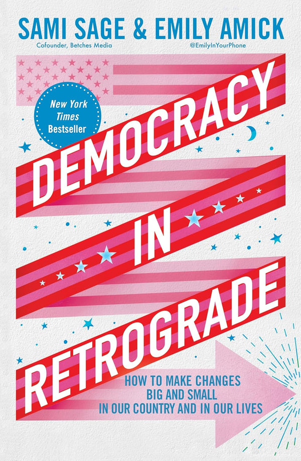 Democracy in Retrograde: How to Make Changes Big and Small in Our Country and in Our Lives by Sami Sage (Author), Emily Amick