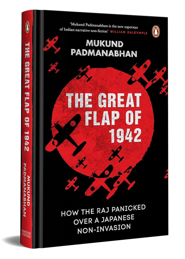 The Great Flap of 1942: How the Raj Panicked over a Japanese Non-invasion by Mukund Padmanabhan