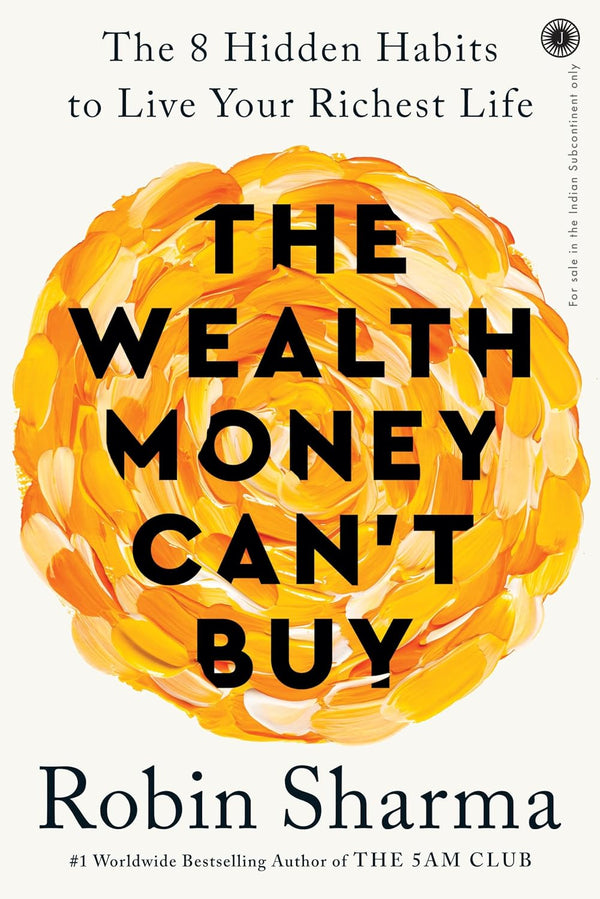 The Wealth Money Can't Buy: The 8 Hidden Habits to Live Your Richest Life Paperback – 9 April 2024 by Robin Sharma