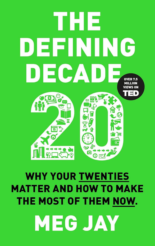 The Defining Decade: Why Your Twenties Matter and How to Make the Most of Them Now by Meg Jay