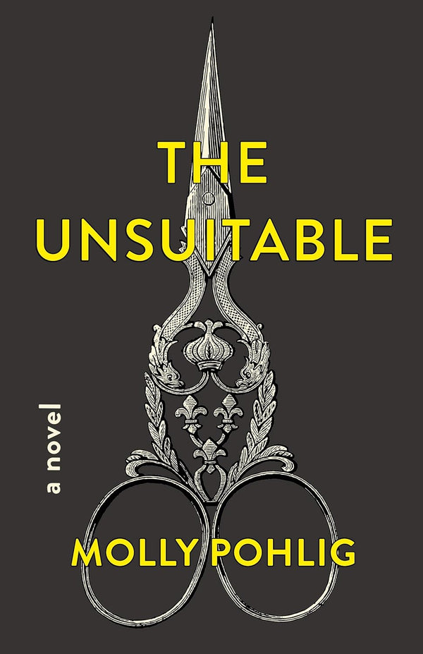 The Unsuitable: A Novel  By Molly Pohlig