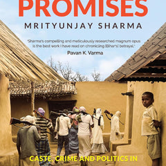 Broken Promises: Caste, Crime and Politics in Bihar by Mrityunjay Sharma