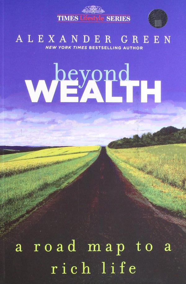 Beyond Wealth: A Road Map to a Rich Life by Alexander Green