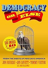 Democracy or Else: How to Save America in 10 Easy Steps by Jon Favreau , Jon Lovett, et a