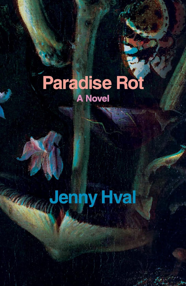 Paradise Rot: A Novel by Jenny Hval and Marjam Idriss