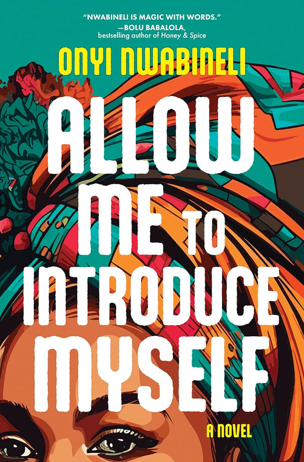 Allow Me to Introduce Myself: A Novel by Onyi Nwabineli