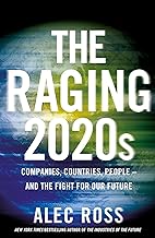 The Raging 2020s: Companies, Countries, People – and the Fight for Our Future by Alec Ross