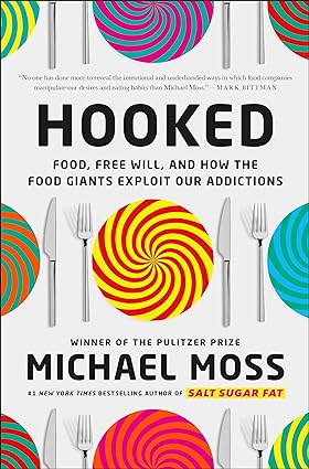 Hooked: Food, Free Will, and How the Food Giants Exploit Our Addictions Book by Michael Moss