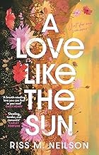 A Love Like the Sun: The tender and unforgettable romantic debut for 2024 by Riss M Neilson