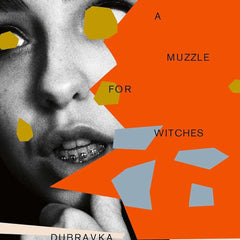A Muzzle for Witches by Dubravka Ugresic and Ellen Elias-Bursac