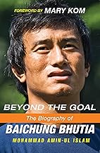 Beyond the Goal-Bpb: The Biography of Baichung Bhutia by Mohammad Amin-ul Islam