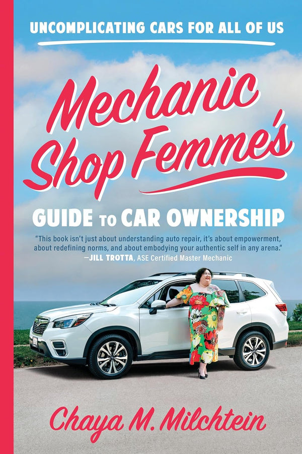 Mechanic Shop Femme’s Guide to Car Ownership: Uncomplicating Cars For All of Us by Chaya M. Milchtein