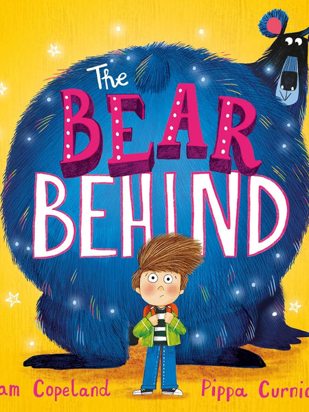 The Bear Behind: The bestselling book about dealing with back to school worries by Sam Copeland and Pippa Curnick